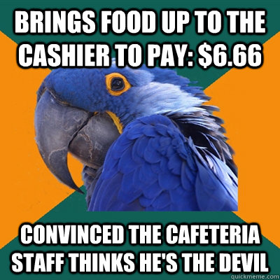 brings food up to the cashier to pay 666 convinced the ca - Paranoid Parrot