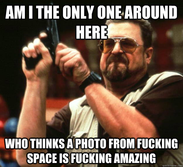 am i the only one around here who thinks a photo from fuckin - Angry Walter