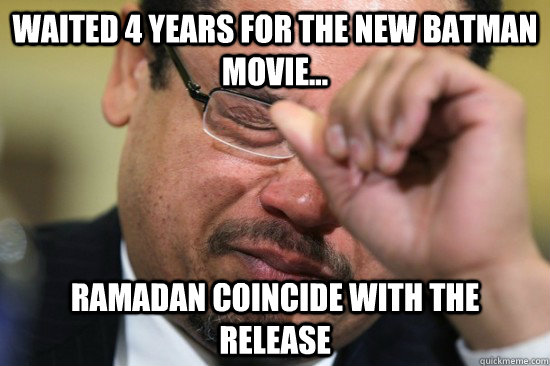 waited 4 years for the new batman movie ramadan coincide - First World Muslim Problems