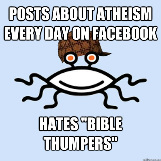 posts about atheism every day on facebook hates bible thump - Scumbag rAtheism