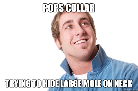 Pops collar trying to read your witty bumper sticker - Misunderstood D-Bag