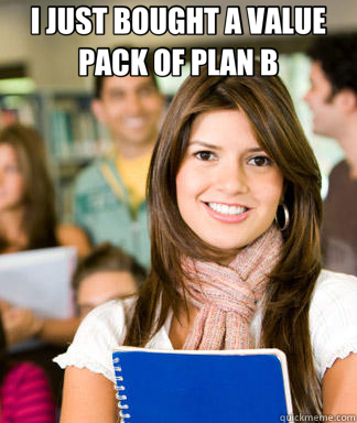 I JUST BOUGHT A VALUE PACK OF PLAN B - Sheltered College Freshman