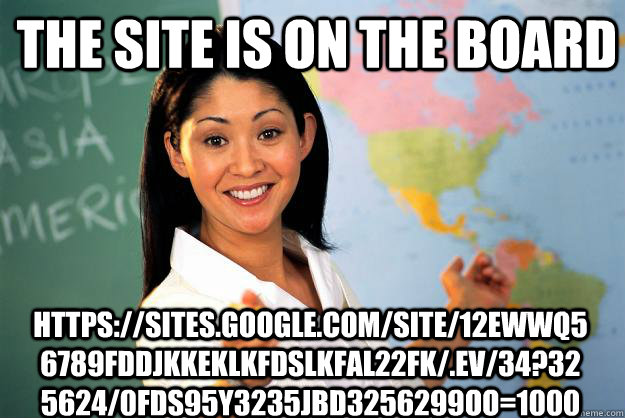 the site is on the board httpssitesgooglecomsite12eww - Unhelpful High School Teacher
