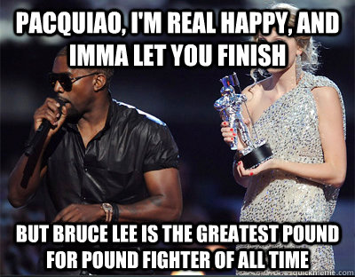 pacquiao im real happy and imma let you finish but bruce - Imma let you finish