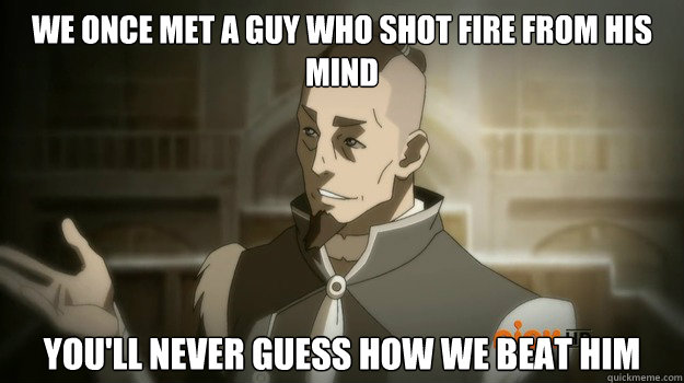 we once met a guy who shot fire from his mind youll never g - Sokka and his boomerang