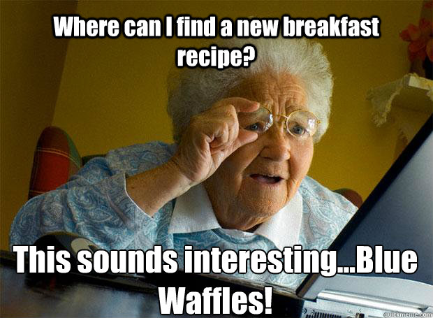 where can i find a new breakfast recipe this sounds interes - Grandma finds the Internet