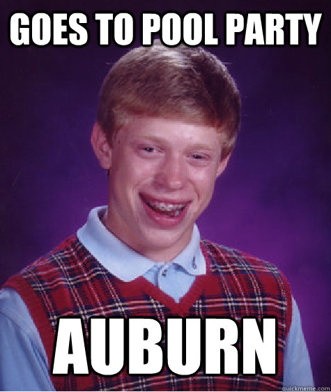 goes to pool party auburn - Bad Luck Brian
