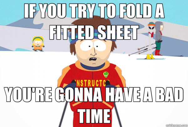 IF YOU TRY TO FOLD A FITTED SHEET YOU'RE GONNA HAVE A BAD TI - Super Cool Ski Instructor