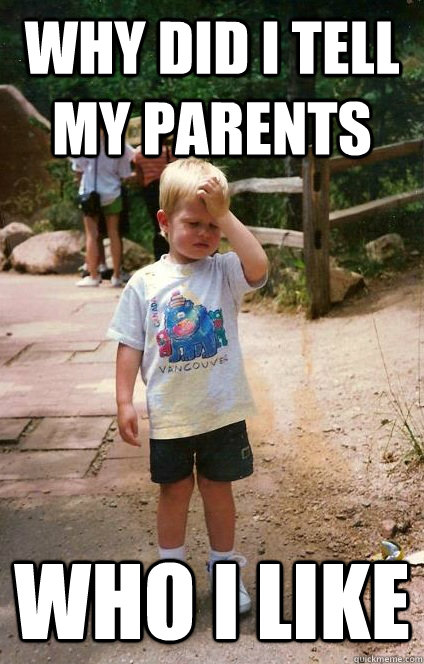 why did i tell my parents who i like - Regretful Toddler