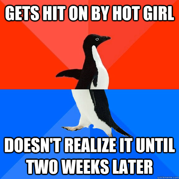 gets hit on by hot girl doesnt realize it until two weeks l - Socially Awesome Awkward Penguin