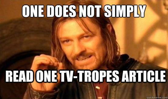 one does not simply read one tvtropes article - Boromir