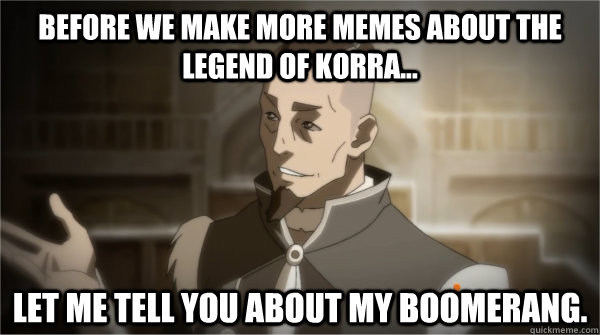 before we make more memes about the legend of korra let m - Councilman Sokka