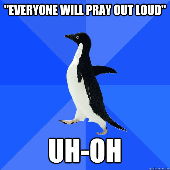 everyone will pray out loud uhoh - Socially Awkward Penguin
