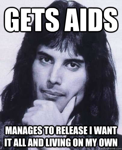 gets aids manages to release i want it all and living on my - Good Guy Freddie Mercury