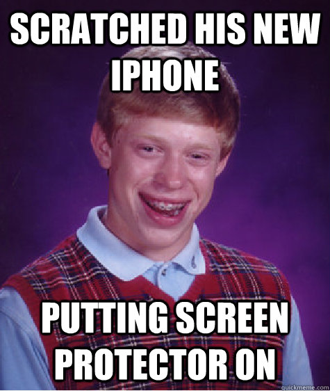scratched his new iphone putting screen protector on - Bad Luck Brian