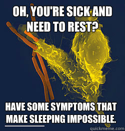 oh youre sick and need to rest have some symptoms that ma - Scumbag Immune System