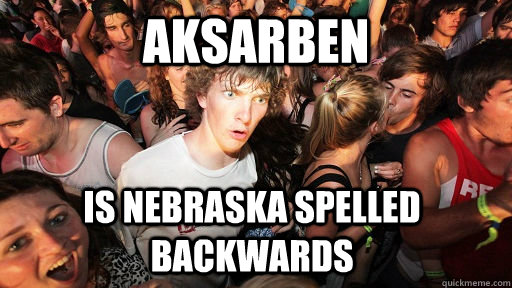 aksarben is nebraska spelled backwards - Sudden Clarity Clarence