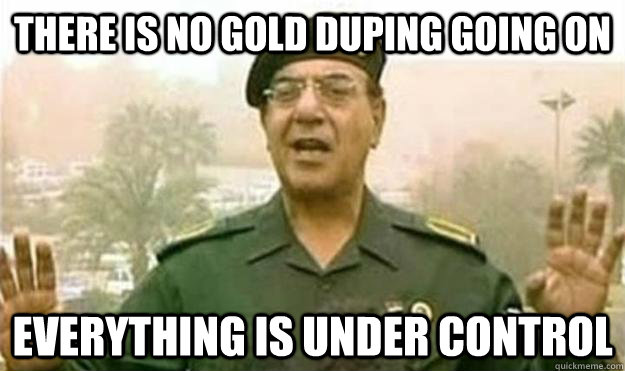 there is no gold duping going on everything is under control -