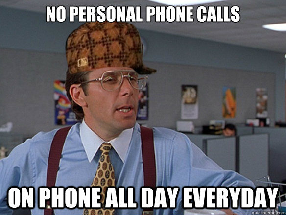 no personal phone calls on phone all day everyday - Scumbag Boss