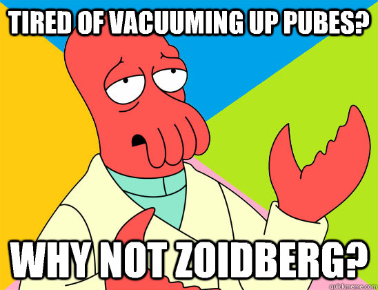 tired of vacuuming up pubes why not zoidberg - Futurama Zoidberg