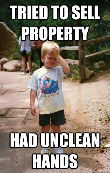 tried to sell property had unclean hands - Regretful Toddler