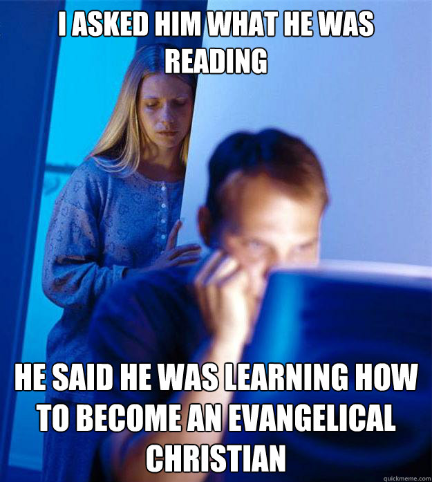 i asked him what he was reading he said he was learning how - Redditors Wife