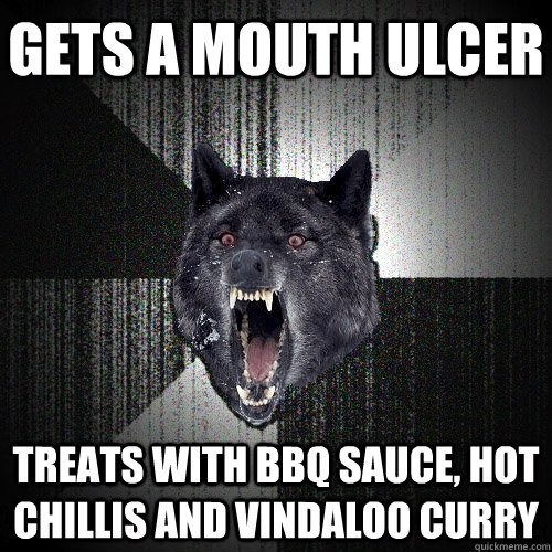 gets a mouth ulcer treats with bbq sauce hot chillis and vi - Insanity Wolf