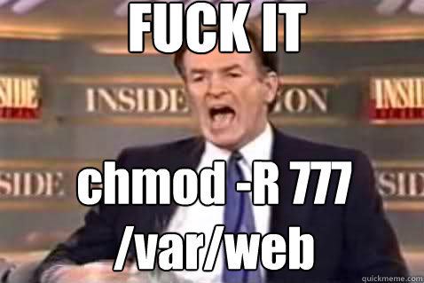 fuck it chmod r 777 varweb - Fuck It Bill OReilly