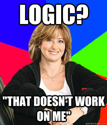 logic that doesnt work on me - Sheltering Suburban Mom