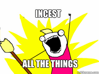 incest all the things - All The Things