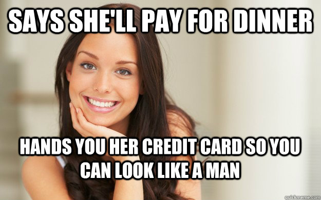 says shell pay for dinner hands you her credit card so you - Good Girl Gina