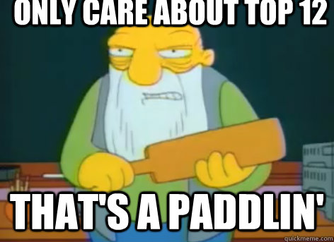only care about top 12 thats a paddlin - Thats A Paddlin