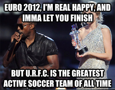 euro 2012 im real happy and imma let you finish but urf - Imma let you finish