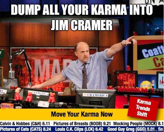 dump all your karma into Jim Cramer - Mad Karma with Jim Cramer