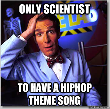 only scientist to have a hiphop theme song - Bill Nye