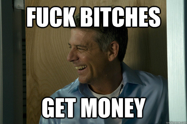 fuck bitches get money -