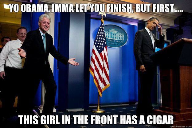 yo obama imma let you finish but first this girl in t - Inappropriate Timing Bill Clinton