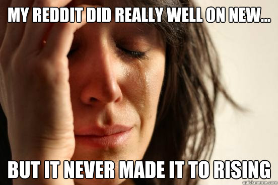 my reddit did really well on new but it never made it to - First World Problems