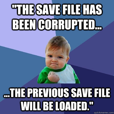 the save file has been corrupted the previous save fi - Success Kid
