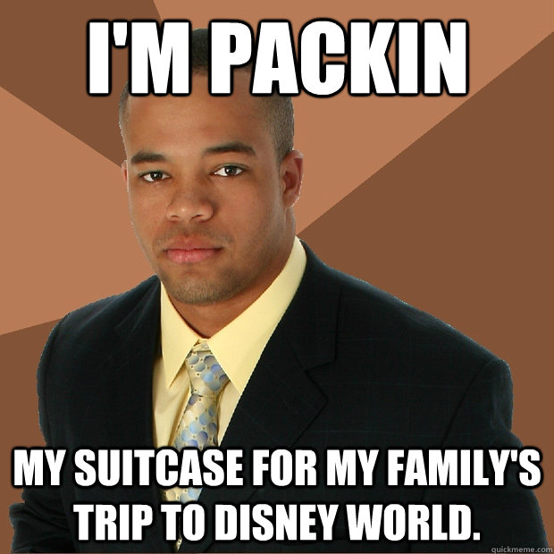 im packin my suitcase for my familys trip to disney world - Successful Black Man