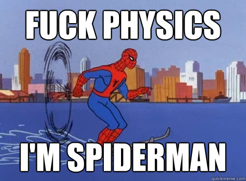 fuck physics im spiderman -