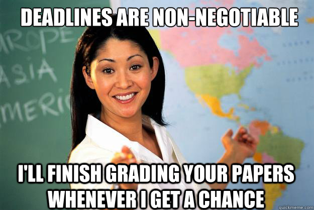 deadlines are nonnegotiable ill finish grading your papers - Unhelpful High School Teacher