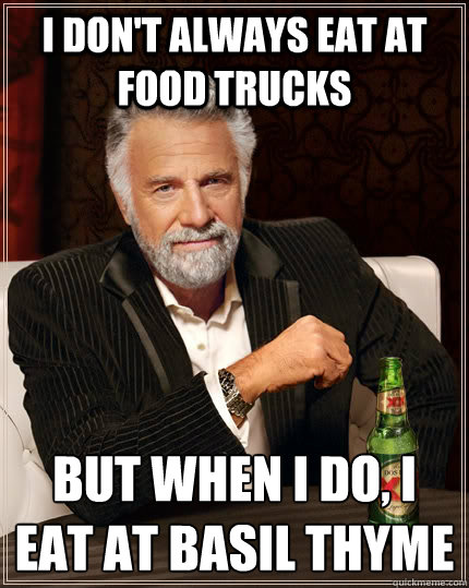 i dont always eat at food trucks but when i do i eat at ba - The Most Interesting Man In The World