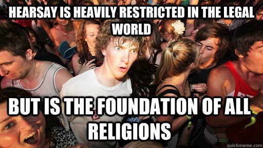 hearsay is heavily restricted in the legal world but is the - Sudden Clarity Clarence