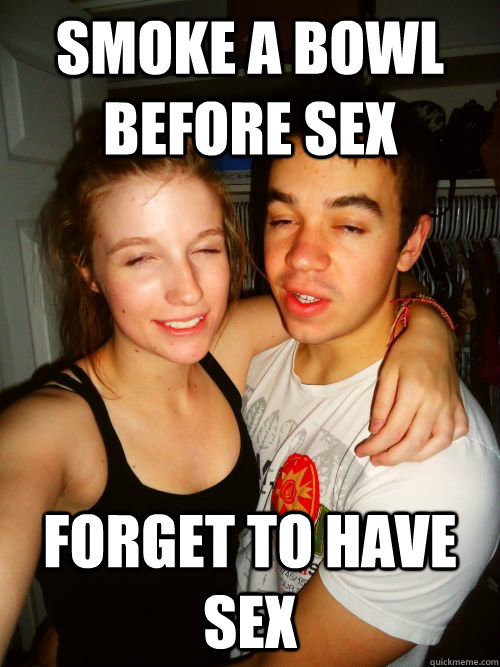 smoke a bowl before sex forget to have sex - 10 Couple