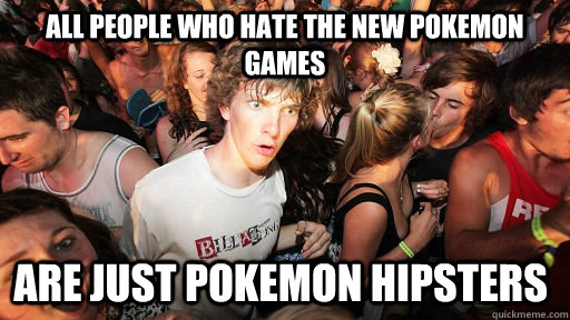 all people who hate the new pokemon games are just pokemon h - Sudden Clarity Clarence