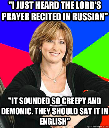 i just heard the lords prayer recited in russian it soun - Sheltering Suburban Mom