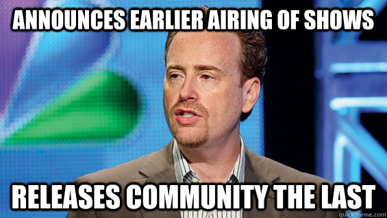 announces earlier airing of shows releases community the las - Douchbag NBC President
