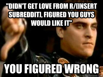 didnt get love from rinsert subreddit figured you guys - Downvoting Roman