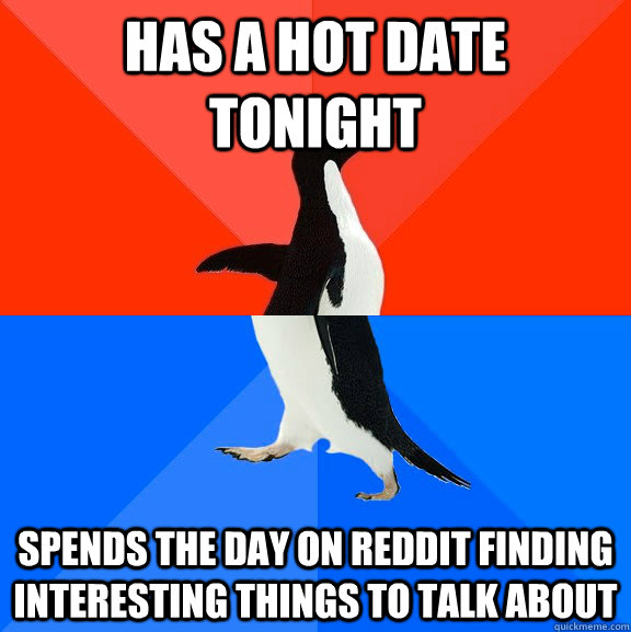 has a hot date tonight spends the day on reddit finding inte - Socially Awesome Awkward Penguin